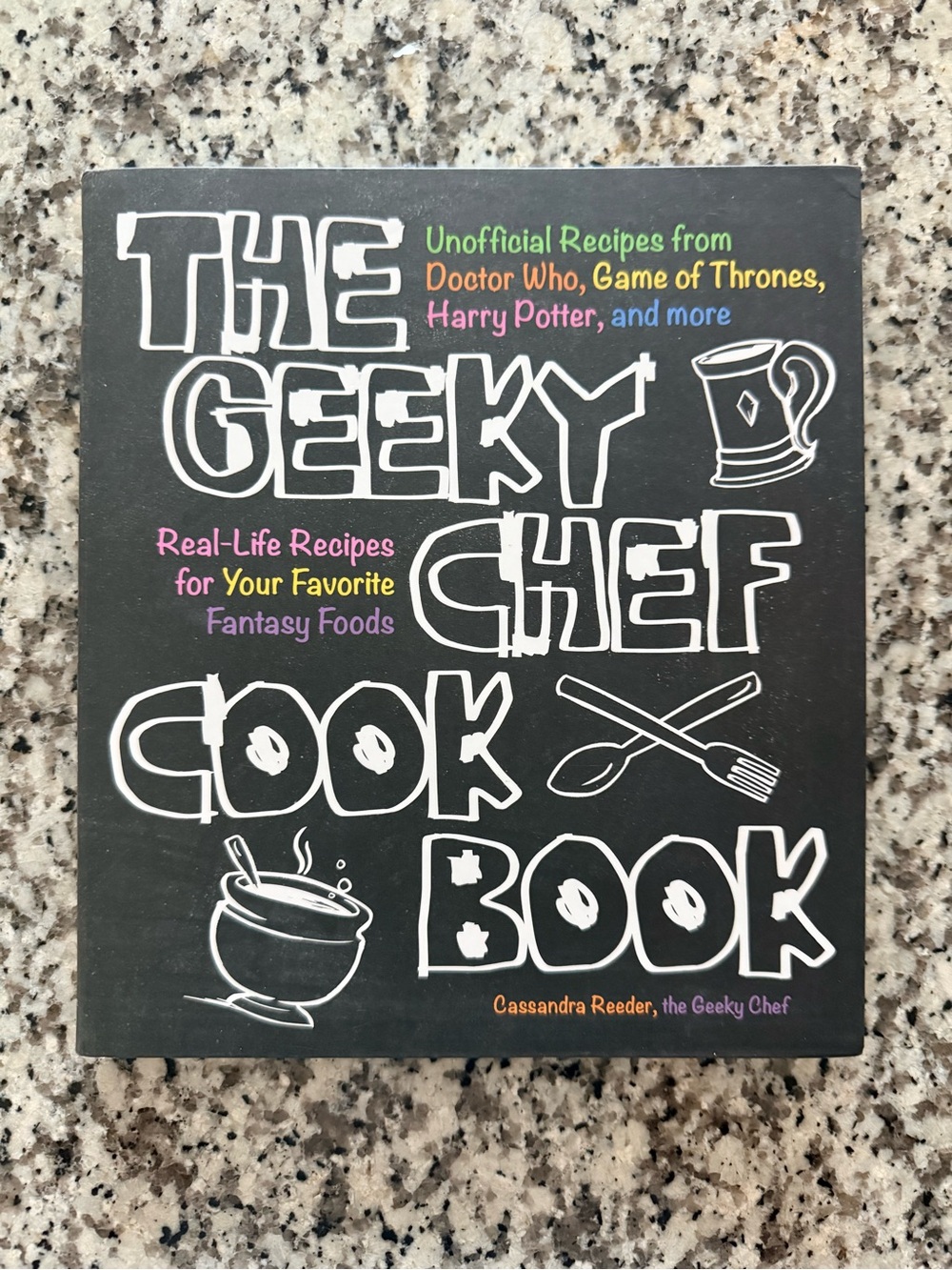 The Geeky Chef Cookbook: Real-Life Recipes for Your Favorite Fantasy Foods